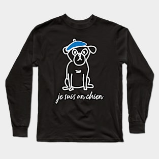 Funny Pug Je Suis un Chien - I am a Dog Long Sleeve T-Shirt